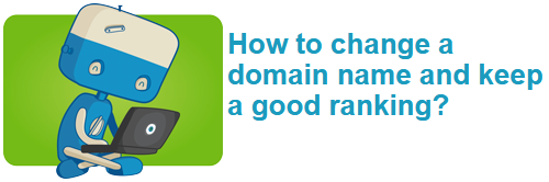 How to change a domain name and keep a good ranking?