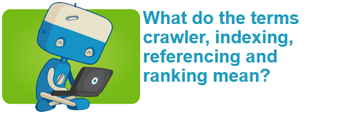 What do the terms crawler, indexing, referencing and ranking mean?