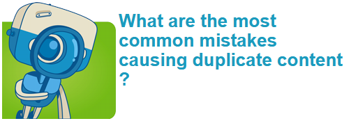What are the most common mistakes causing duplicate content ?
