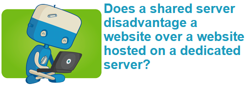 Does a shared server disadvantage a website over a website hosted on a dedicated server?