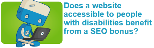 Does a website accessible to people with disabilities benefit from a SEO bonus?